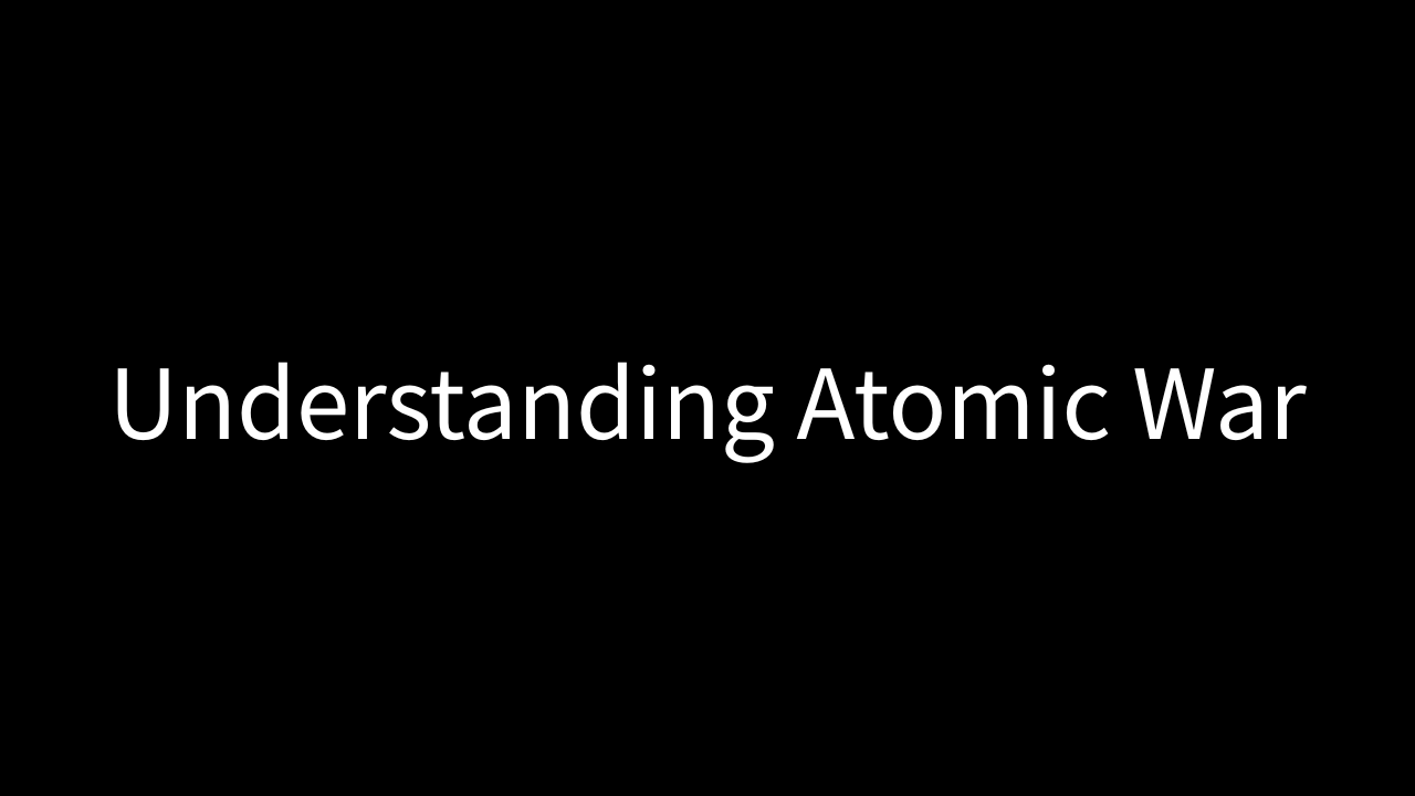 A dark background with the bold white text "The Reality of Atomic War," conveying the grave and serious nature of nuclear warfare.